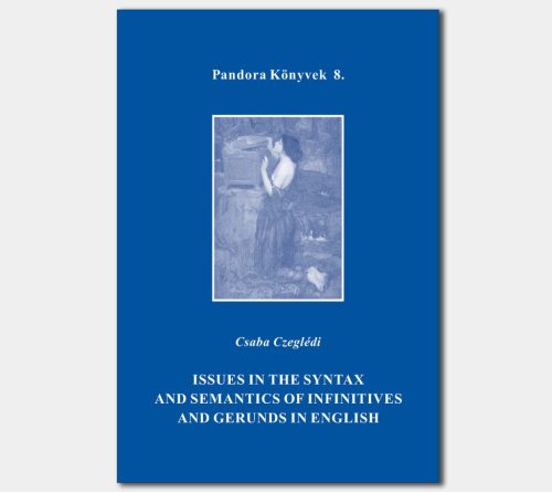 Issues in the Syntax and Semantics of Infinitives (Pandora Könyvek sorozat 8.)