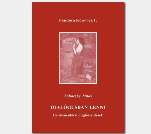 Dialógusban lenni - Hermeneutikai megközelítések (Pandora Könyvek sorozat 1.)