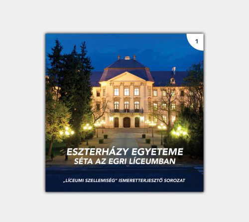 Eszterházy egyeteme. Séta az egri Líceumban (Líceumi szellemiség 1.)