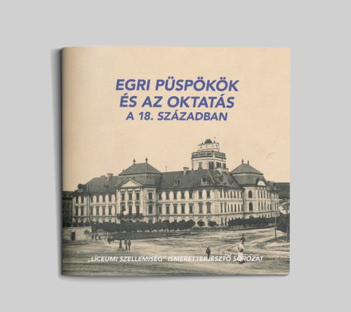 Egri püspökök és az oktatás a 18. században (Líceumi szellemiség 2.)