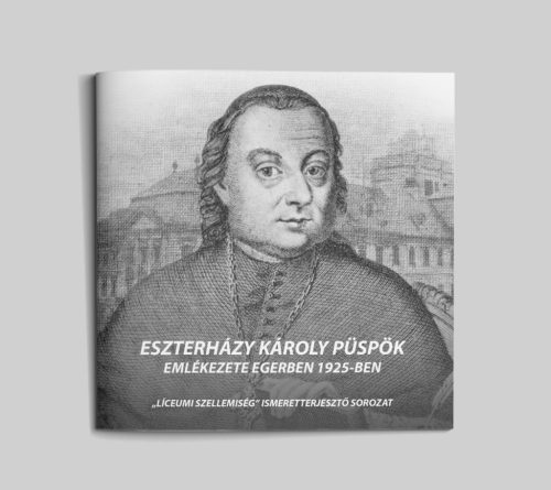 Eszterházy Károly püspök emlékezete Egerben 1925-ben (Líceumi szellemiség 6.)