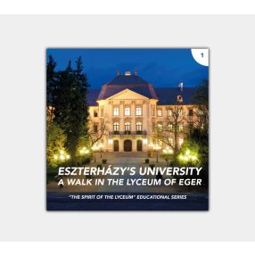   Eszterházy's University. A walk in the Lyceum of Eger (Spirit of the Lyceum 1) EN