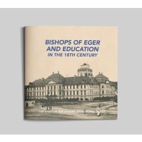   Bishops of Eger and Education in the 18th century (Spirit of the Lyceum 2) EN