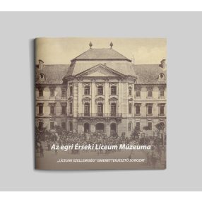 Az egri érseki Líceum múzeuma (Líceumi szellemiség 7.)