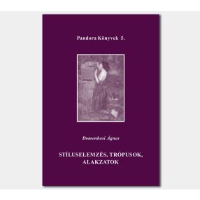   Stíluselemzés, trópusok, alakzatok (Pandora Könyvek sorozat 5.)