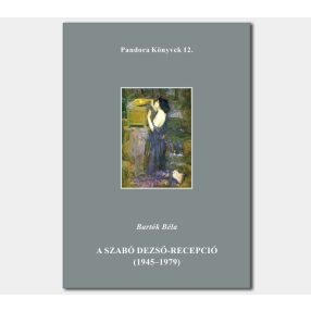   A Szabó Dezső- recepció 1945–1979 (Pandora Könyvek sorozat 12.)