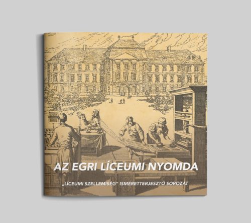 Az egri líceumi nyomda (Líceumi szellemiség 11.)