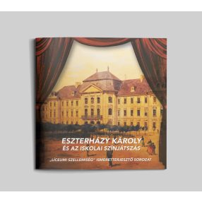   Eszterházy Károly és az iskolai színjátszás (Líceumi szellemiség 12.)