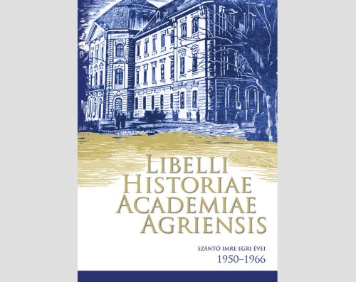 Szántó Imre egri évei 1950–1966. Libelli Historiae Academiae Agriensis