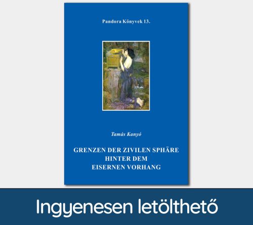 Grenzen der zivilen Sphäre hinter dem eisernen Vorhang (Pandora Könyvek sorozat 13.)