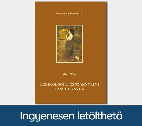 Lexikológiai és szaknyelvi tanulmányok (Pandora Könyvek sorozat 17.)