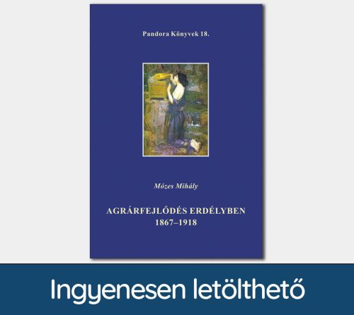 Agrárfejlődés Erdélyben, 1867-1918 (Pandora Könyvek sorozat 18.)