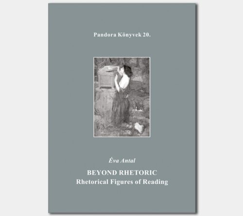 Beyond rhetoric. Rhetorical figures of reading (Pandora Könyvek sorozat 20.)