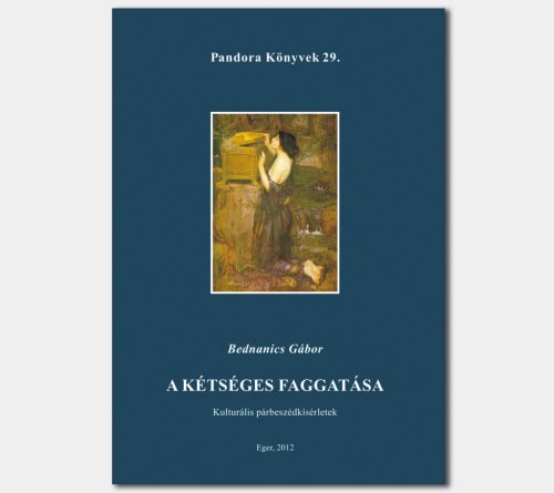 A kétséges faggatása. Kulturális párbeszédkísérletek (Pandora Könyvek sorozat 29.)