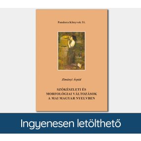   Szókészleti és morfológiai változások a mai magyar nyelvben (Pandora Könyvek sorozat 31.)