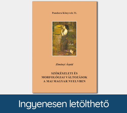 Szókészleti és morfológiai változások a mai magyar nyelvben (Pandora Könyvek sorozat 31.)