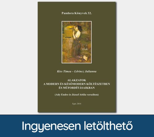 Alakzatok a modern és későmodern költészetben és műfordításaikban (Ady Endre és József Attila verseiben) (Pandora Könyvek sorozat 32.)