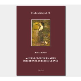   A jelenlét-problematika Derridánál és Heideggernél (Pandora Könyvek sorozat 34.)