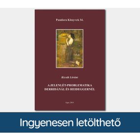   A jelenlét-problematika Derridánál és Heideggernél (Pandora Könyvek sorozat 34.)
