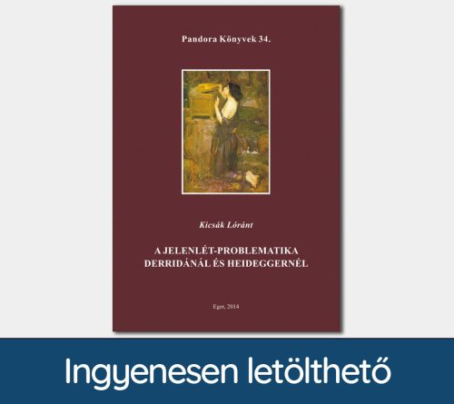 A jelenlét-problematika Derridánál és Heideggernél (Pandora Könyvek sorozat 34.)