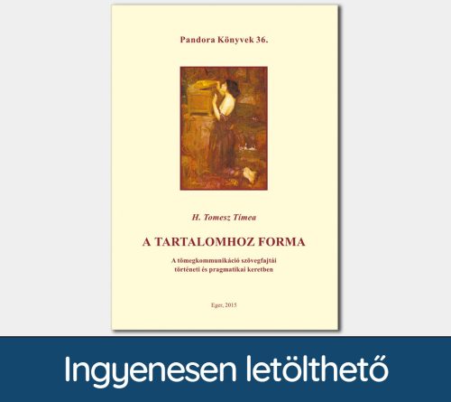 A tartalomhoz forma. A tömegkommunikáció szövegfajtái történeti és pragmatikai keretben (Pandora Könyvek sorozat 36.)