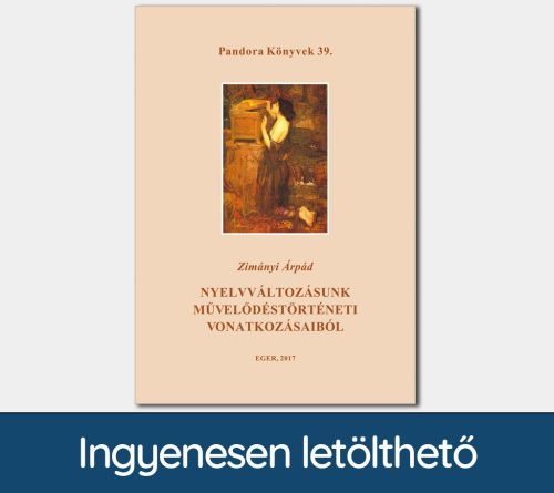 Nyelvváltozásunk művelődéstörténeti vonatkozásaiból (Pandora Könyvek sorozat 39.)
