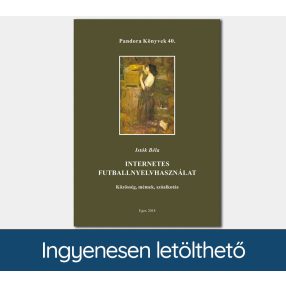   Internetes futballnyelvhasználat. Közösség, mémek, szóalkotás (Pandora Könyvek sorozat 40.)