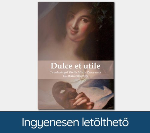 Dulce et utile: Tanulmányok Pintér Márta Zsuzsanna 60. születésnapjára